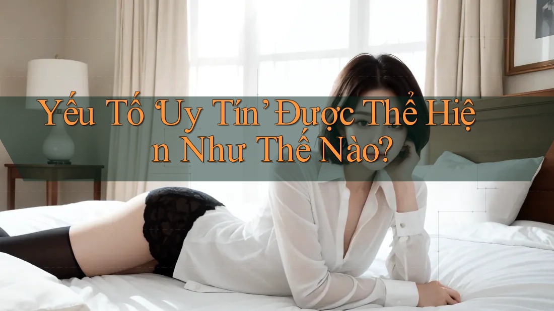 Yếu Tố “Uy Tín” Được Thể Hiện Như Thế Nào?
