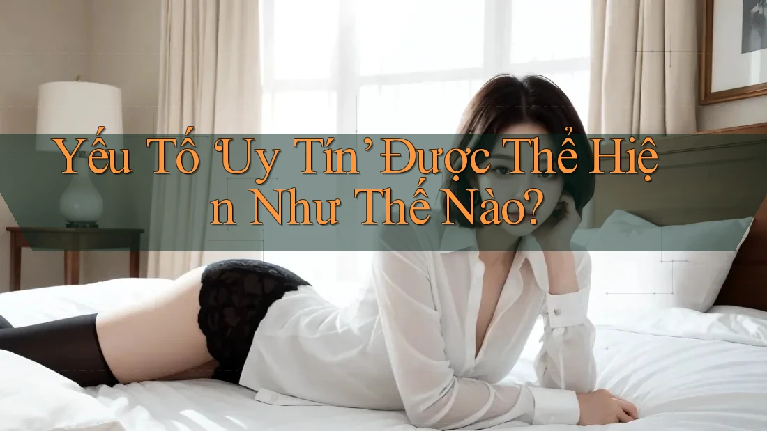 Yếu Tố “Uy Tín” Được Thể Hiện Như Thế Nào?